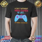 Original Funny A day without video games is like game controller T-shirt