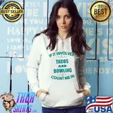 Original If Involves TACOS And BOWLING Count Me In Funny T-Shirt