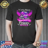Original IN LOVING MEMORY OF MY DAD ALWAYS LOVED NEVER FORGOTTEN FOREVER MISSED SHIRT