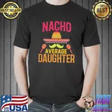 Original Nacho Average Daughter Matching Family Cinco De Mayo Unisex