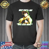 Original Next youll say nice Jojo Unisex
