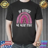 Original October We Wear the Pink Rainbow Breast Cancer T shirt T Shirt