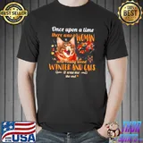 Original Once Upon A Time There Was A Woman Who Really Loved Winter And Cats It Was Me The End Shirt Unisex
