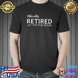 Original Retirement Gifts Apparel Officially Retired Let Fun Begin T-shirt