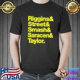 Original Riggins and street and smash and saracen and taylor shirt