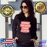 Original Sorry I'm Late I Saw A Dog Shirt