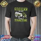 Original Sorry I'm Late I Saw A Tractor T-Shirt
