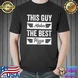 Original This Guy Makes The Best Pizza, Love Pizza Party Pizza Lover T-Shirt
