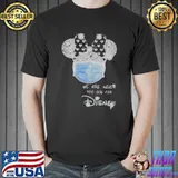 Original We Are Never Too Old For Disney Mask Shirt