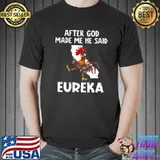 Premium After god made me he said eureka Unisex