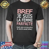 Premium Bref Je Suis La Femme Parfaite Mais Avee Un Caractere De Merde Quand Meme Shirt