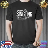 Premium I'd Rather Be Singing Shirt