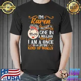 Premium I'm KAren I'm Not A One In A Million Kind Of Girl I Am A Once In A Lifetime Kind Of Woman Shirt