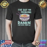 Premium I've got 99 problems Ramen Japan Kawaii Noodle Bowl T-shirt