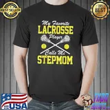 Premium My Favorite Lacrosse Player Calls Me Stepmom Lacrosse Lover T-Shirt