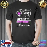 Premium Registered Nurse In Progress Please Wait For Future RN Nurse T-Shirt