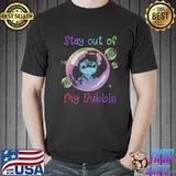 Pretty Stay Out Of My Bubble Shirts