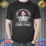 Quote when you're dead inside but it's christmas shirt