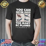RC Plane Lover You Can Never Have Too Many RC Planes Pilot T-shirt