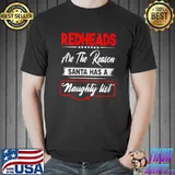 Redheads Are The Reason Santa Has A Naughty List T- Unisex