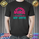 Retired Nurse This Legend Is Now Off Duty Funny Nursing T-Shirt Unisex