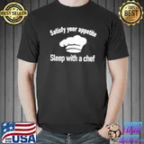 Satisfy Your Appetite Sleep With A Chef Unisex T-Shirt Unisex