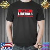 Silly Liberals Paychecks Are For Workers Pro President Trump Gift T-Shirt