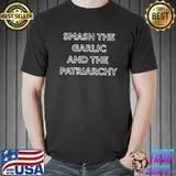 Smash the garlic and the patriarchy shirt
