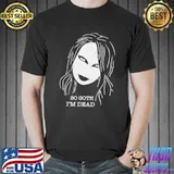 So Goth I’m Dead Horror Shirt