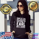 Some of y'all don't what happened to earl and it shows shirt