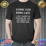 SORRY FOR BEING LATE Dirty Joke Grown Up Humor Premium T-Shirt
