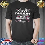 Sorry I’m Already Taken By Freaking Awesome Wound Care Nurse T-Shirt