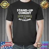 Stand Up Comedy Is Not My Hobby It’s My Calling Shirt