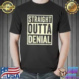 Straight Outta Denial Funny Recovery T- Unisex