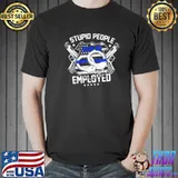 Stupid People Keep Me Employed Police T-Shirt Unisex