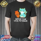 Support Your Local Pot Dealer T-Shirt