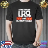That’s what I do I eat bacon and I know things Unisex