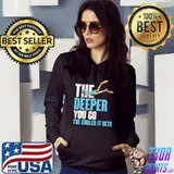 The deeper you go the cooler it gets T-Shirt