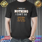 There is nothing I can't do except reach the top shelf Unisex