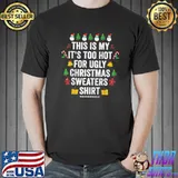 This is my it's too hot for ugly christma xmas holiday shirt