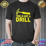This Is Not A Drill T-Shirt