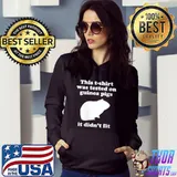 This T-shirt was tested on Guinea Pigs it didn't fit T-shirt