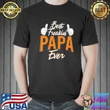 Top Best Freakin’ Papa Ever Shirt