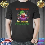 Top Christmas My Presence Is Your Present T-shirt