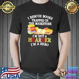 Top I rescue books trapped in the bookstore I'm not a hoarder shirt