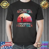 Top I’m An Archery Girl I Don’t Wear Bows I Shoot Them Shirt
