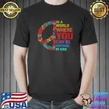 Top In a world where you can be anything be kind shirt