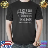 Top It's Not A Gun It's A High Speed Wireless Communication Device Shirt