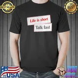 Top Life Is Short Talk Fast Shirt
