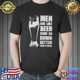 Top Men Are Like Beer Some Go Down Better Than Others Shirt